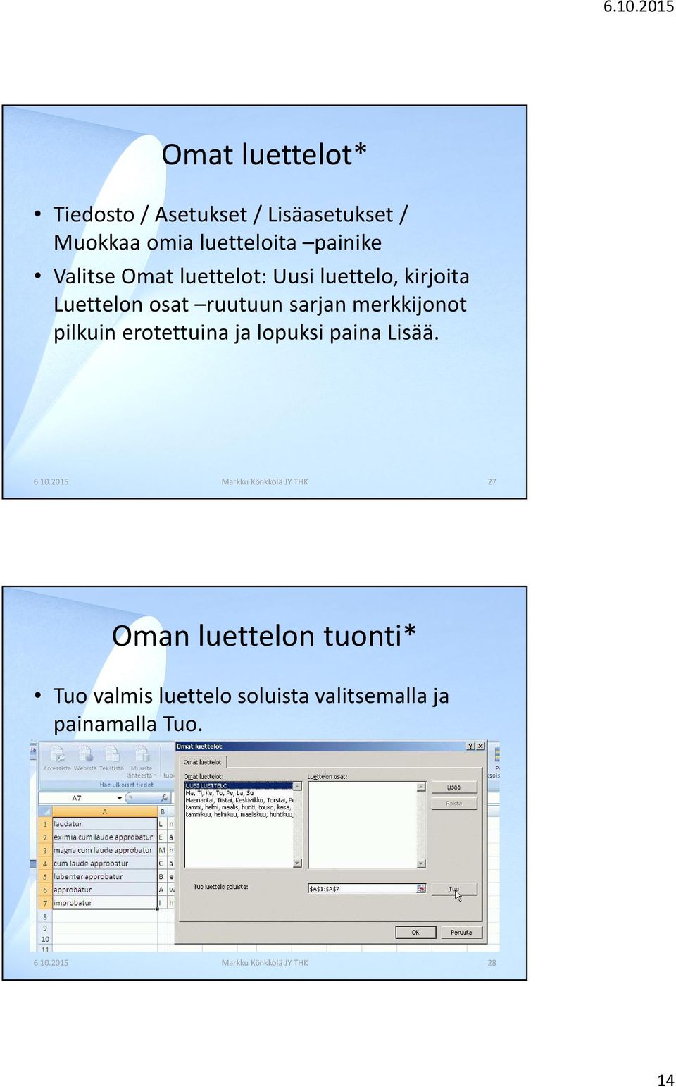 pilkuin erotettuina ja lopuksi paina Lisää. 6.10.