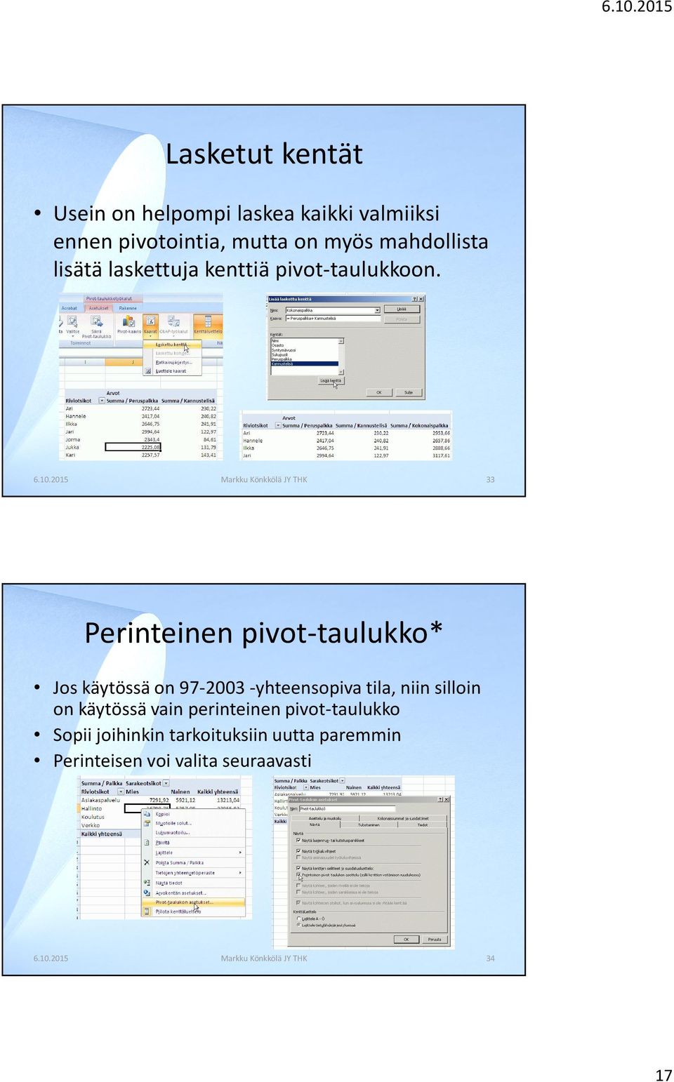 2015 Markku Könkkölä JY THK 33 Perinteinen pivot-taulukko* Jos käytössä on 97-2003 -yhteensopiva tila, niin