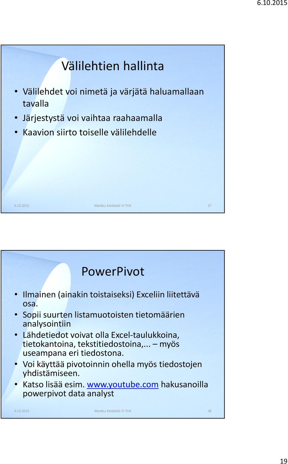 Sopii suurten listamuotoisten tietomäärien analysointiin Lähdetiedot voivat olla Excel-taulukkoina, tietokantoina, tekstitiedostoina,.