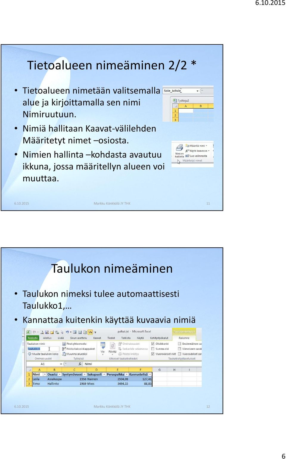 Nimien hallinta kohdasta avautuu ikkuna, jossa määritellyn alueen voi muuttaa. 6.10.