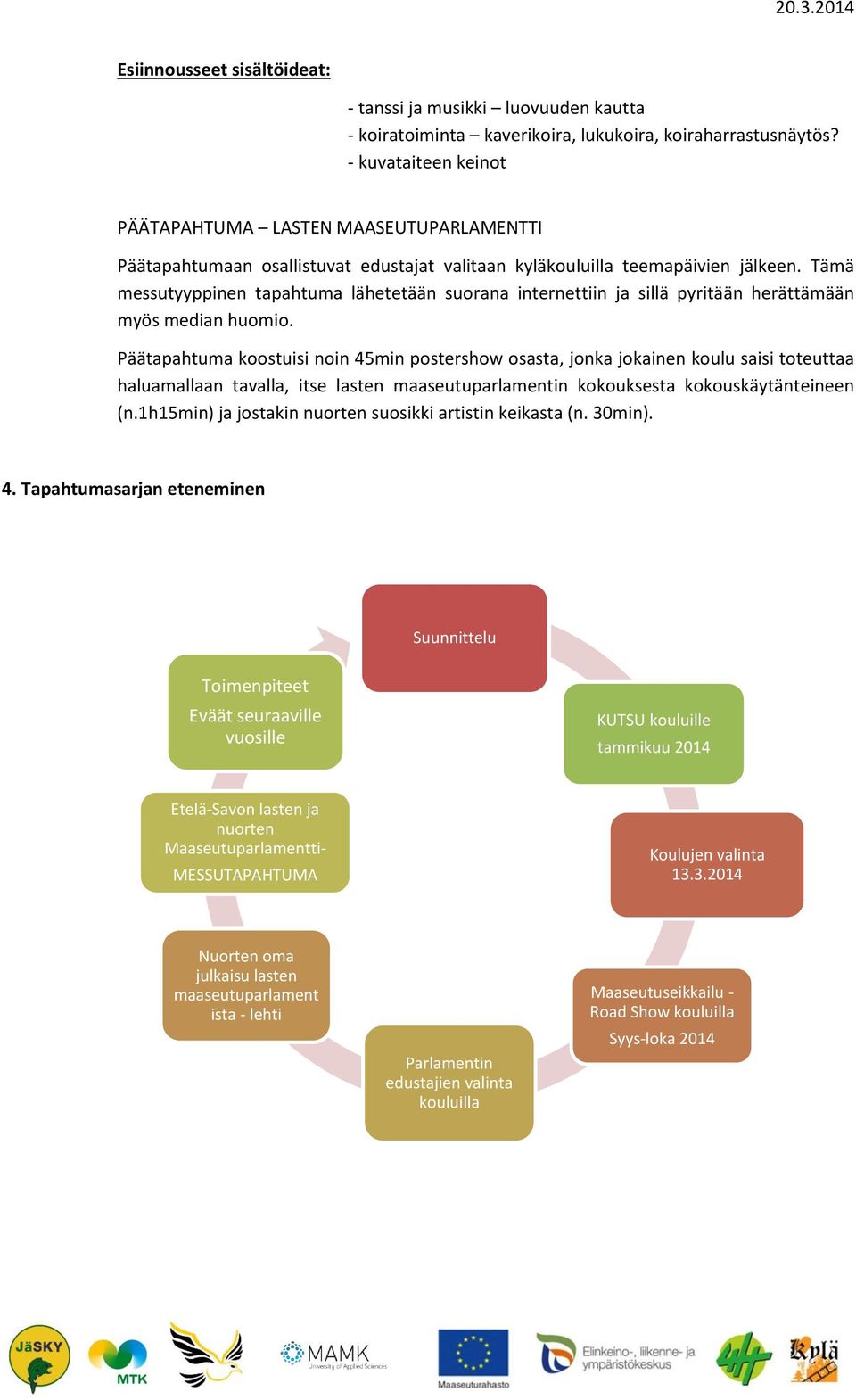 Tämä messutyyppinen tapahtuma lähetetään suorana internettiin ja sillä pyritään herättämään myös median huomio.