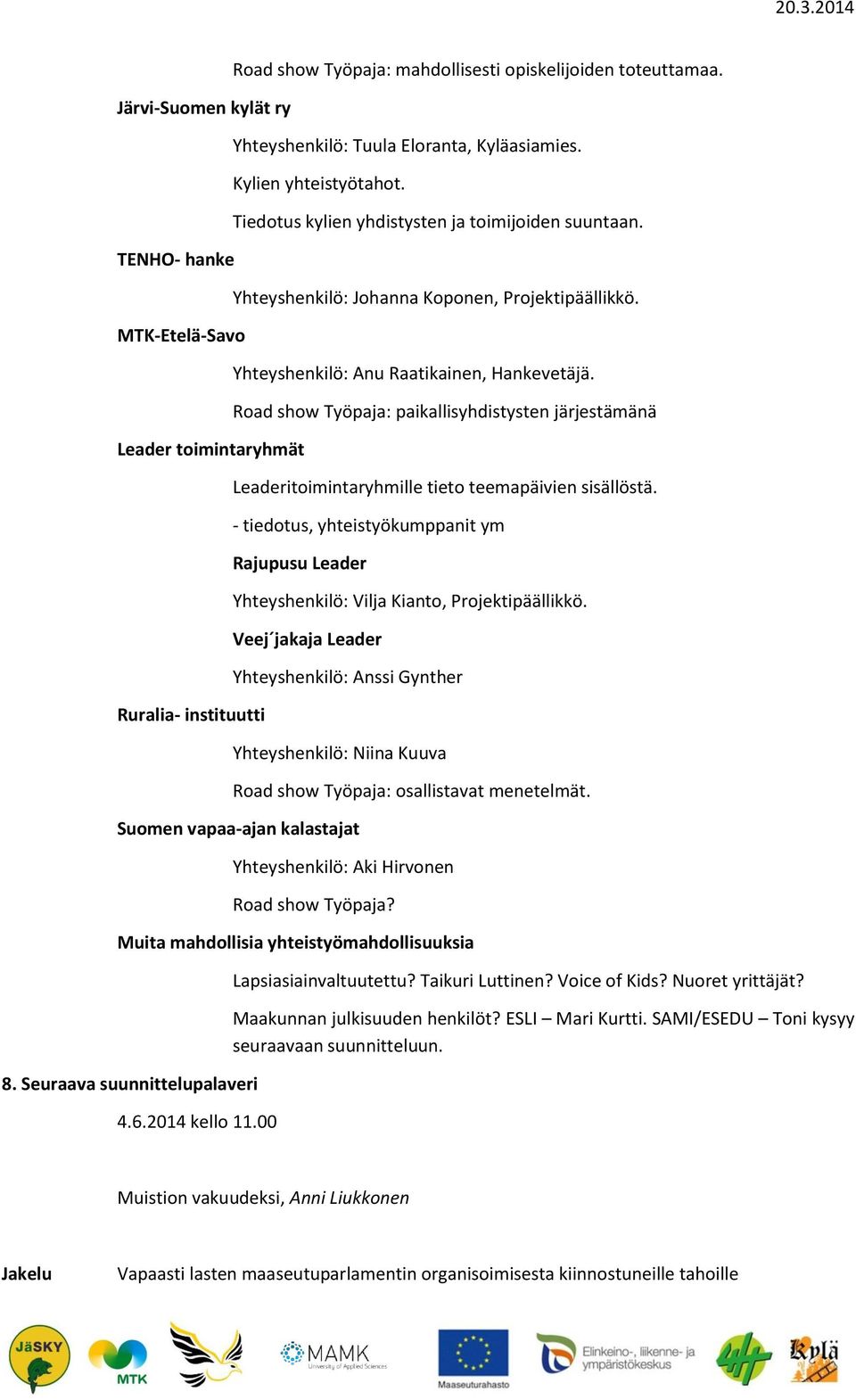 Road show Työpaja: paikallisyhdistysten järjestämänä Leaderitoimintaryhmille tieto teemapäivien sisällöstä.