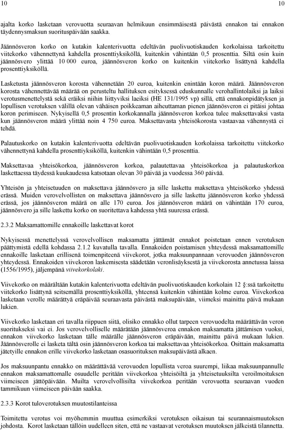 Siltä osin kuin jäännösvero ylittää 10 000 euroa, jäännösveron korko on kuitenkin viitekorko lisättynä kahdella prosenttiyksiköllä.