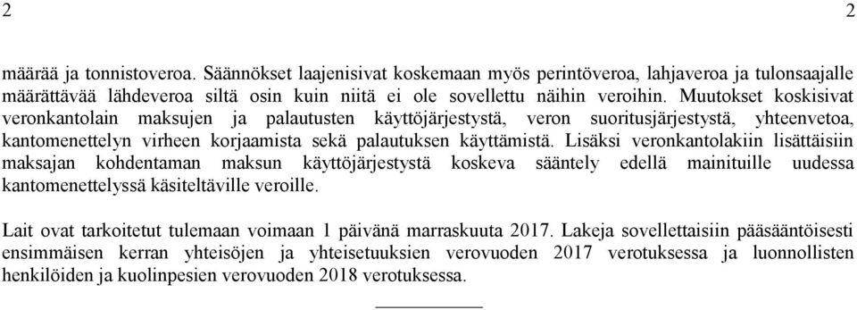 Lisäksi veronkantolakiin lisättäisiin maksajan kohdentaman maksun käyttöjärjestystä koskeva sääntely edellä mainituille uudessa kantomenettelyssä käsiteltäville veroille.