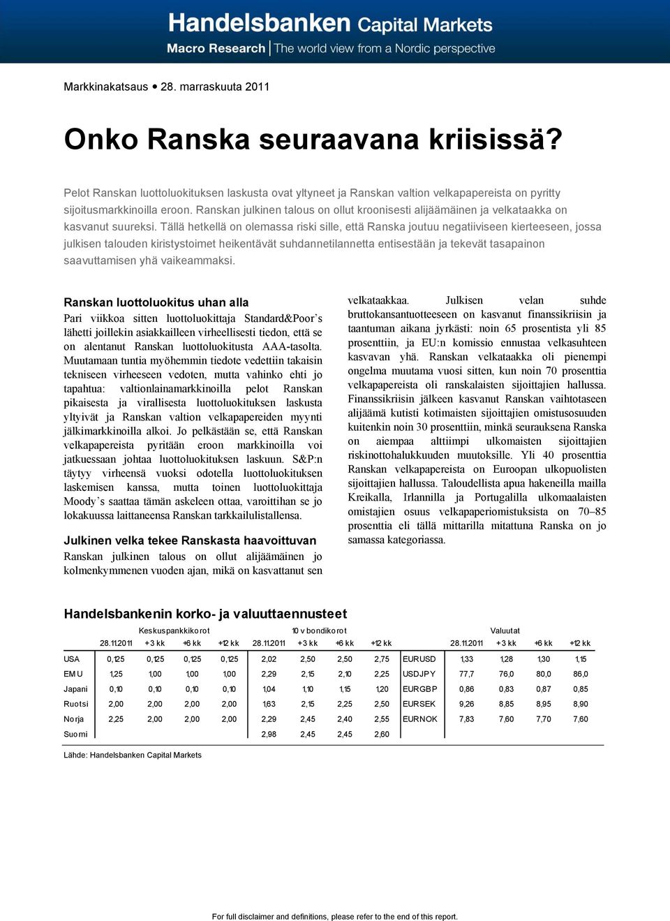 Tällä hetkellä on olemassa riski sille, että Ranska joutuu negatiiviseen kierteeseen, jossa julkisen talouden kiristystoimet heikentävät suhdannetilannetta entisestään ja tekevät tasapainon