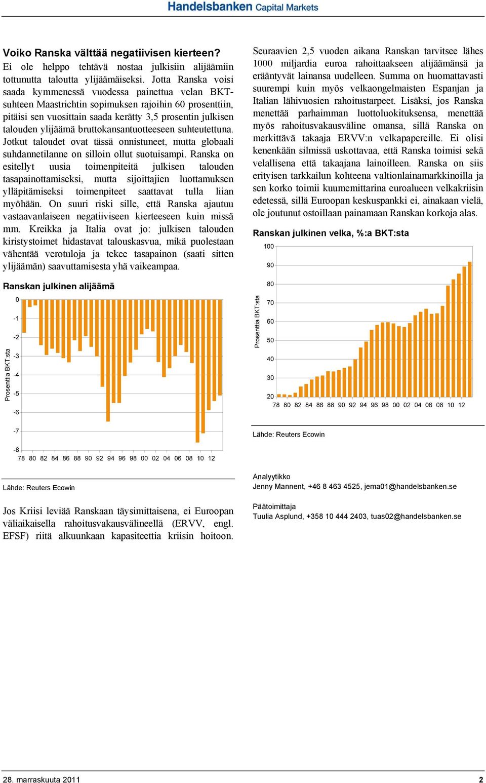 bruttokansantuotteeseen suhteutettuna. Jotkut taloudet ovat tässä onnistuneet, mutta globaali suhdannetilanne on silloin ollut suotuisampi.