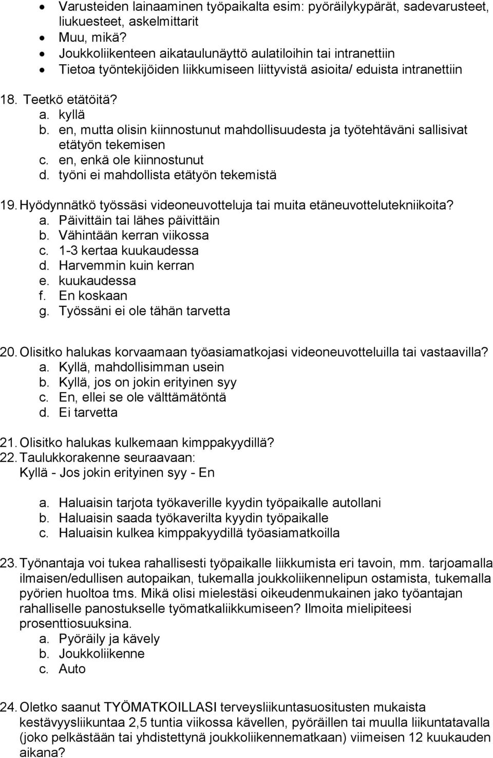 en, mutta olisin kiinnostunut mahdollisuudesta ja työtehtäväni sallisivat etätyön tekemisen c. en, enkä ole kiinnostunut d. työni ei mahdollista etätyön tekemistä 19.