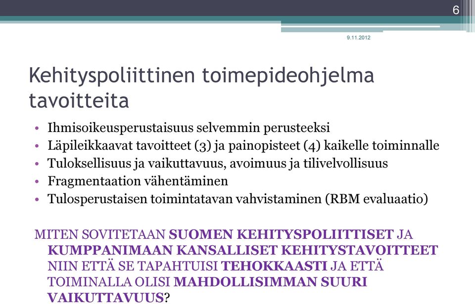 vähentäminen Tulosperustaisen toimintatavan vahvistaminen (RBM evaluaatio) MITEN SOVITETAAN SUOMEN KEHITYSPOLIITTISET JA