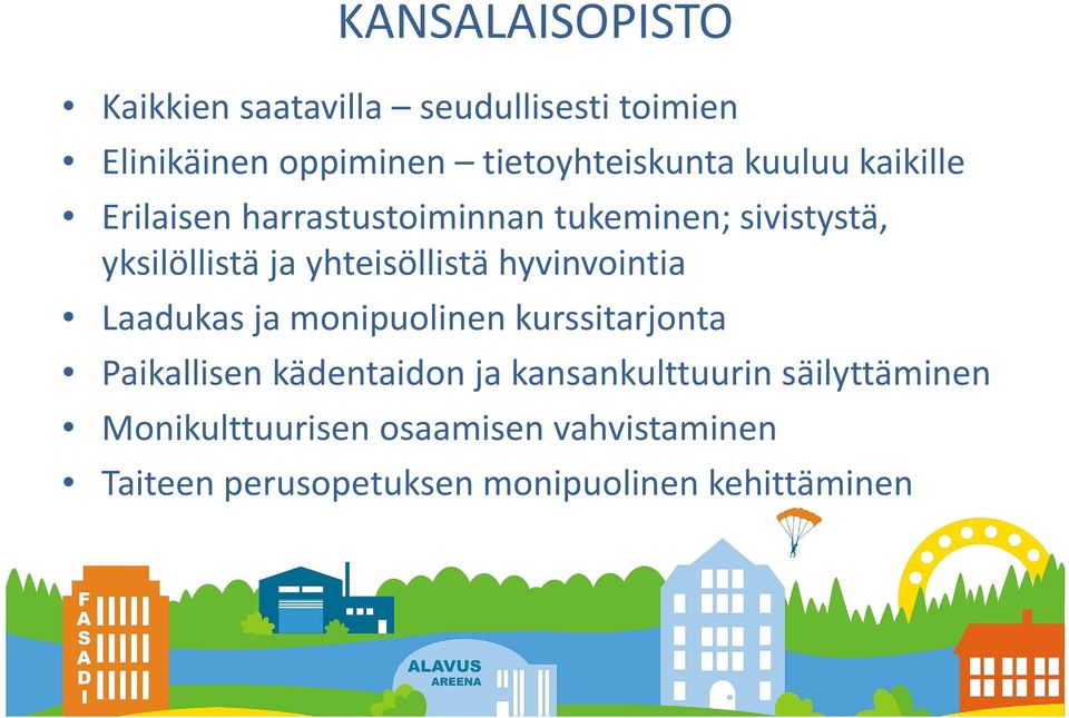 hyvinvointia Laadukas ja monipuolinen kurssitarjonta Paikallisen kädentaidon ja kansankulttuurin