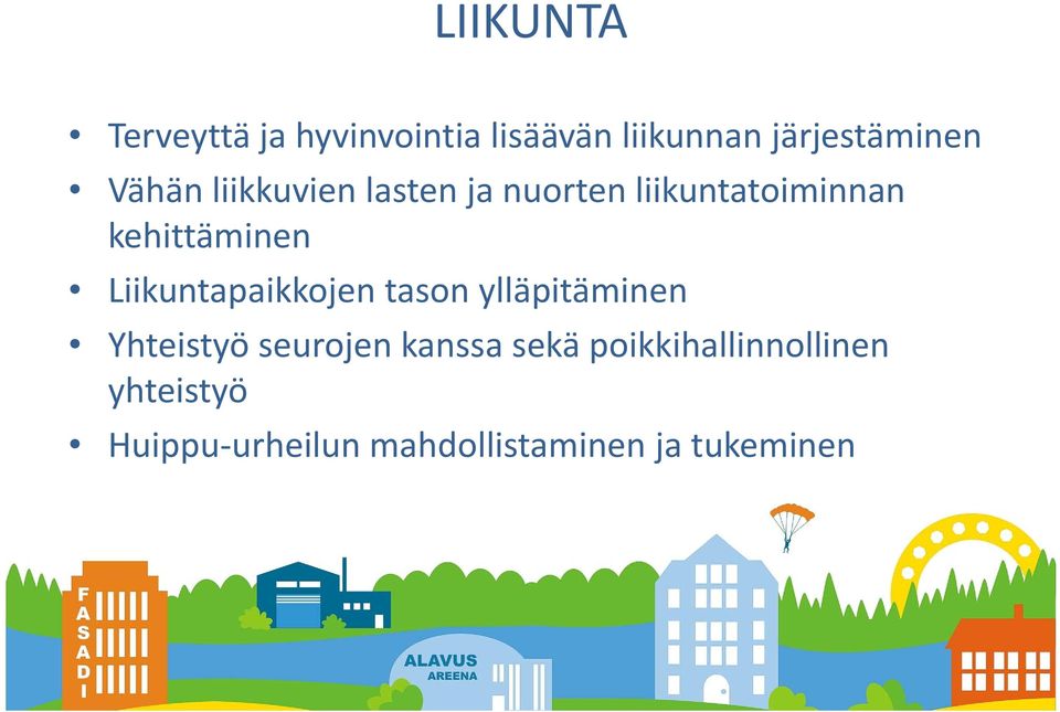 Liikuntapaikkojen tason ylläpitäminen Yhteistyö seurojen kanssa sekä