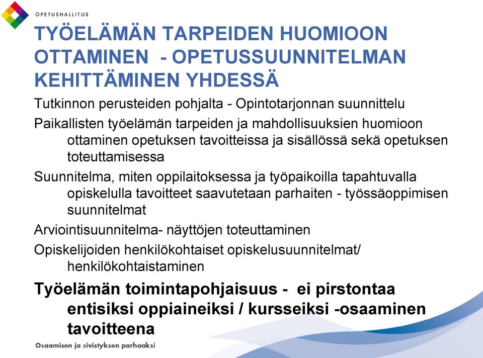 ja työpaikoilla tapahtuvalla opiskelulla tavoitteet saavutetaan parhaiten - työssäoppimisen suunnitelmat Arviointisuunnitelma- näyttöjen toteuttaminen