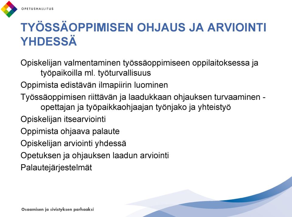 työturvallisuus Oppimista edistävän ilmapiirin luominen Työssäoppimisen riittävän ja laadukkaan ohjauksen