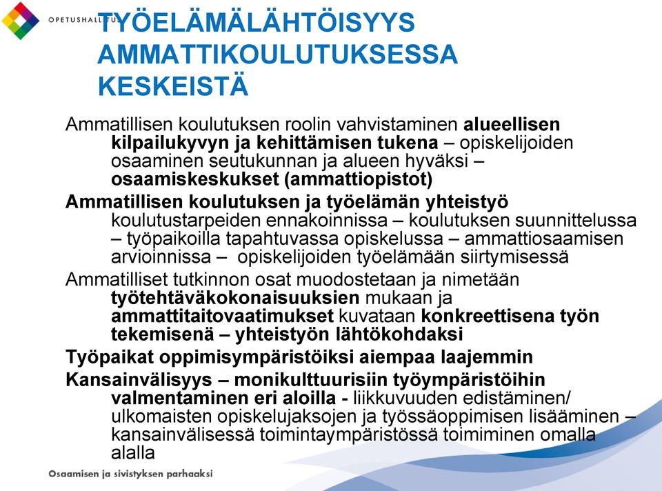 arvioinnissa opiskelijoiden työelämään siirtymisessä Ammatilliset tutkinnon osat muodostetaan ja nimetään työtehtäväkokonaisuuksien mukaan ja ammattitaitovaatimukset kuvataan konkreettisena työn