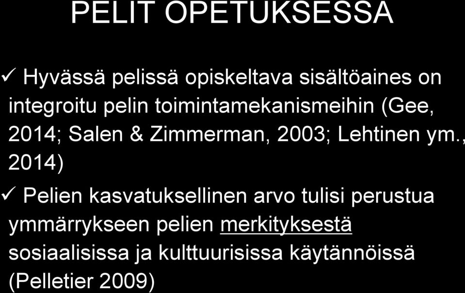 ym., 2014) Pelien kasvatuksellinen arvo tulisi perustua ymmärrykseen