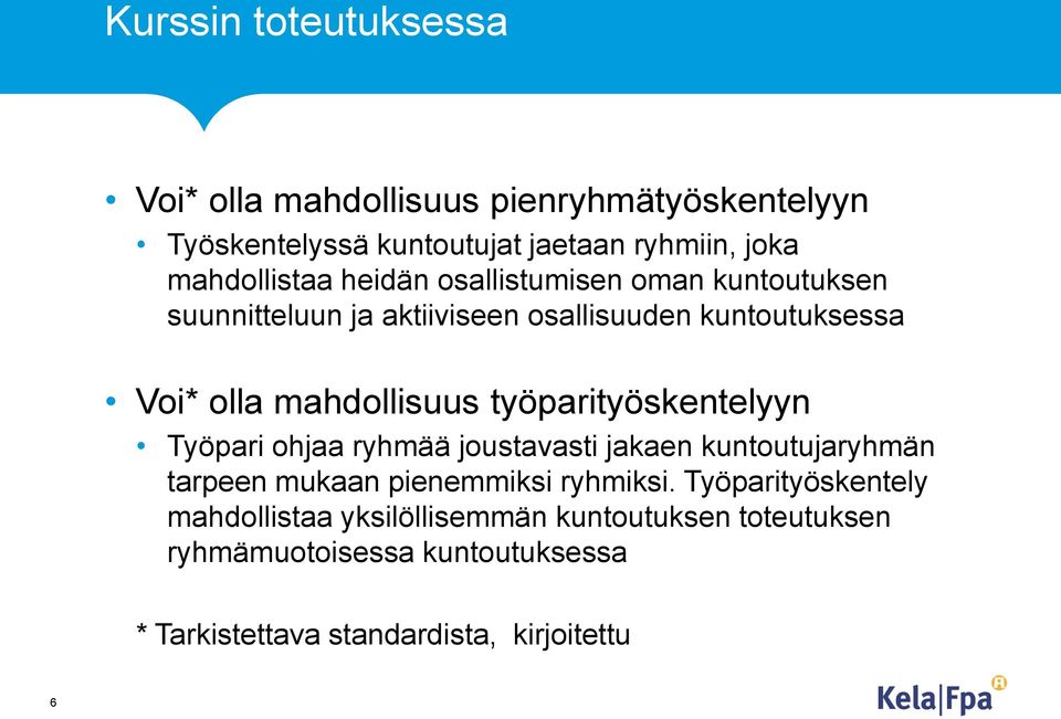 mahdollisuus työparityöskentelyyn Työpari ohjaa ryhmää joustavasti jakaen kuntoutujaryhmän tarpeen mukaan pienemmiksi ryhmiksi.