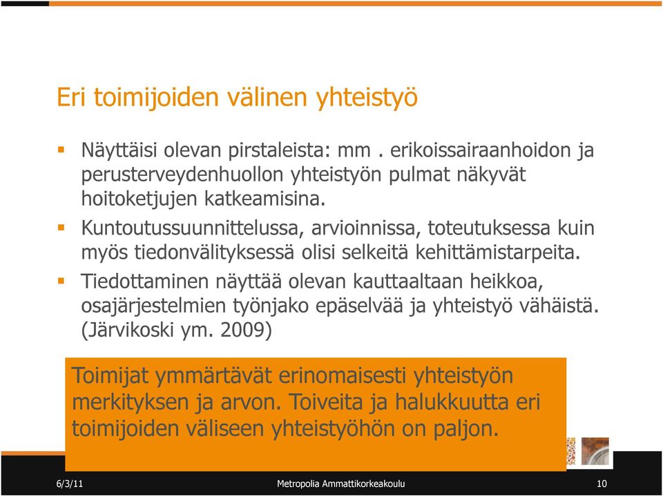 Kuntoutussuunnittelussa, arvioinnissa, toteutuksessa kuin myös tiedonvälityksessä olisi selkeitä kehittämistarpeita.