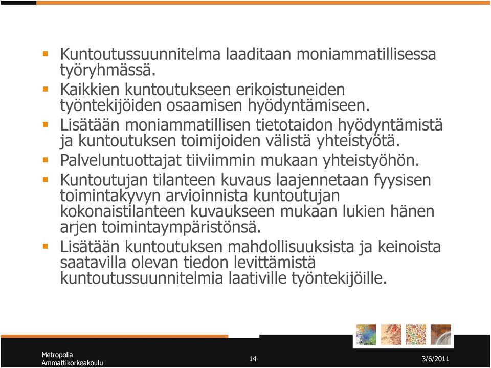 Kuntoutujan tilanteen kuvaus laajennetaan fyysisen toimintakyvyn arvioinnista kuntoutujan kokonaistilanteen kuvaukseen mukaan lukien hänen arjen