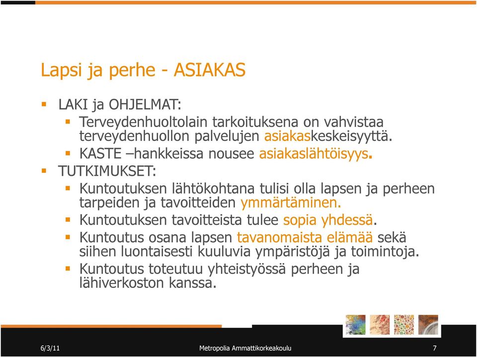 TUTKIMUKSET: Kuntoutuksen lähtökohtana tulisi olla lapsen ja perheen tarpeiden ja tavoitteiden ymmärtäminen.