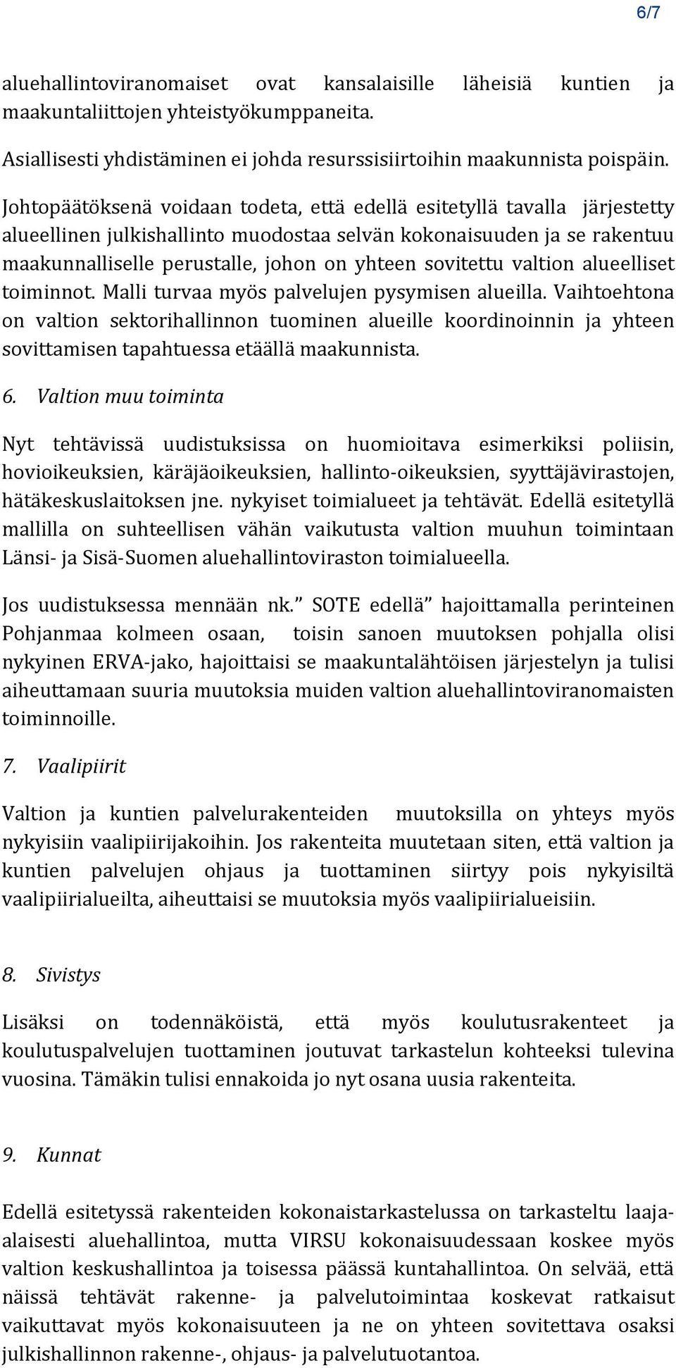 sovitettu valtion alueelliset toiminnot. Malli turvaa myös palvelujen pysymisen alueilla.