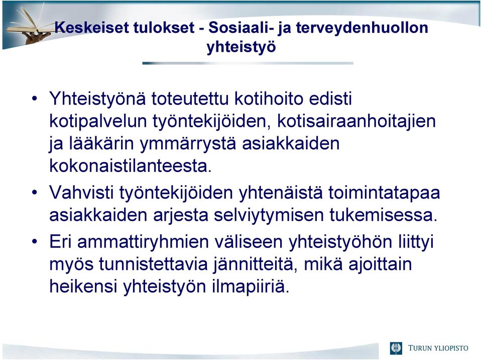 Vahvisti työntekijöiden yhtenäistä toimintatapaa asiakkaiden arjesta selviytymisen tukemisessa.