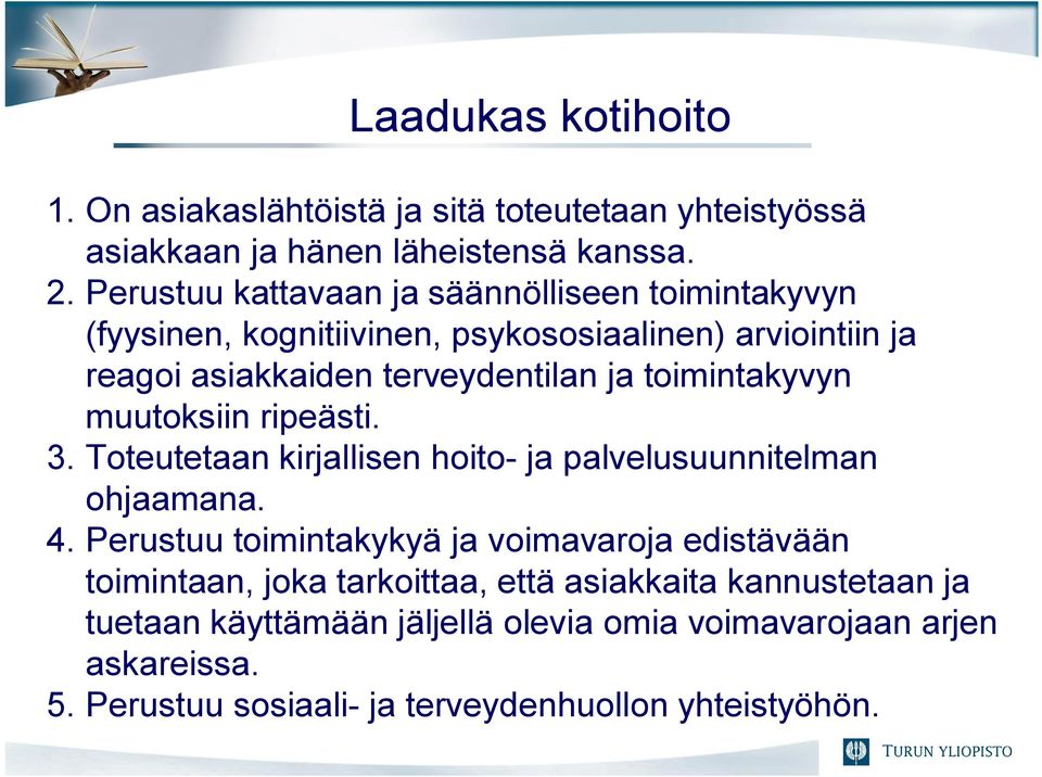 toimintakyvyn muutoksiin ripeästi. 3. Toteutetaan kirjallisen hoito- ja palvelusuunnitelman ohjaamana. 4.