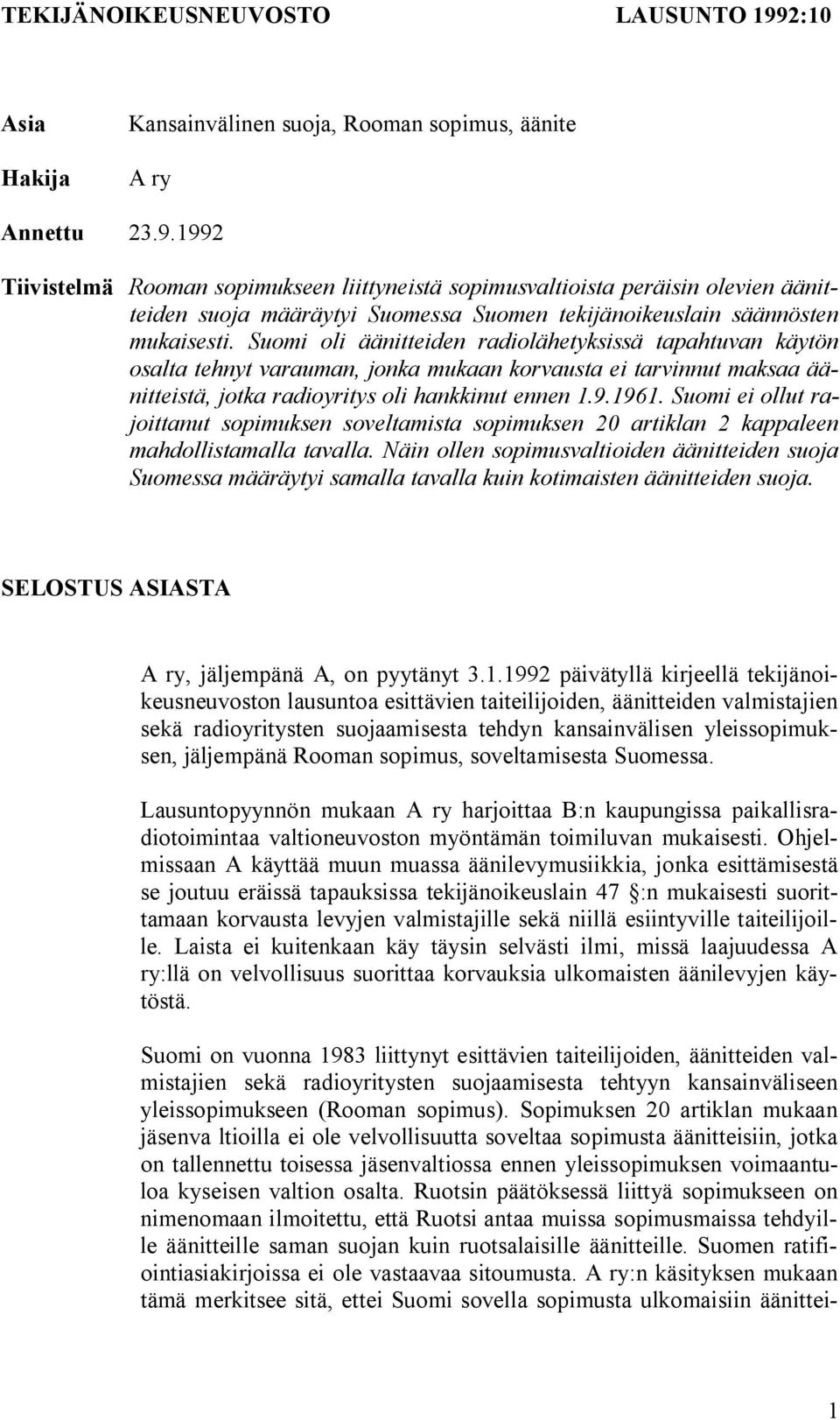 1992 Tiivistelmä Rooman sopimukseen liittyneistä sopimusvaltioista peräisin olevien äänitteiden suoja määräytyi Suomessa Suomen tekijänoikeuslain säännösten mukaisesti.