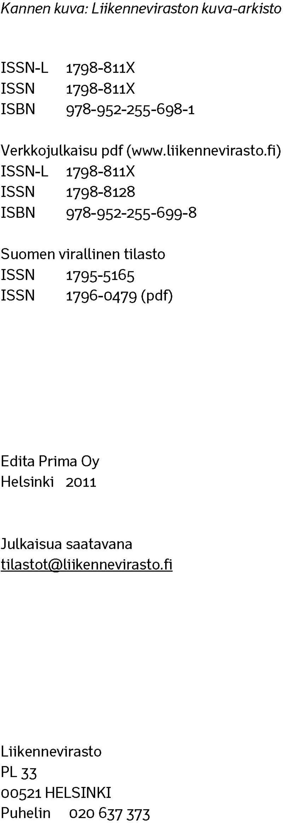 fi) IS S N -L 179 8-8 11X ISSN 1798-8128 ISBN 978-9 52-255-6 9 9-8 Suomen virallinen tilasto ISSN 179