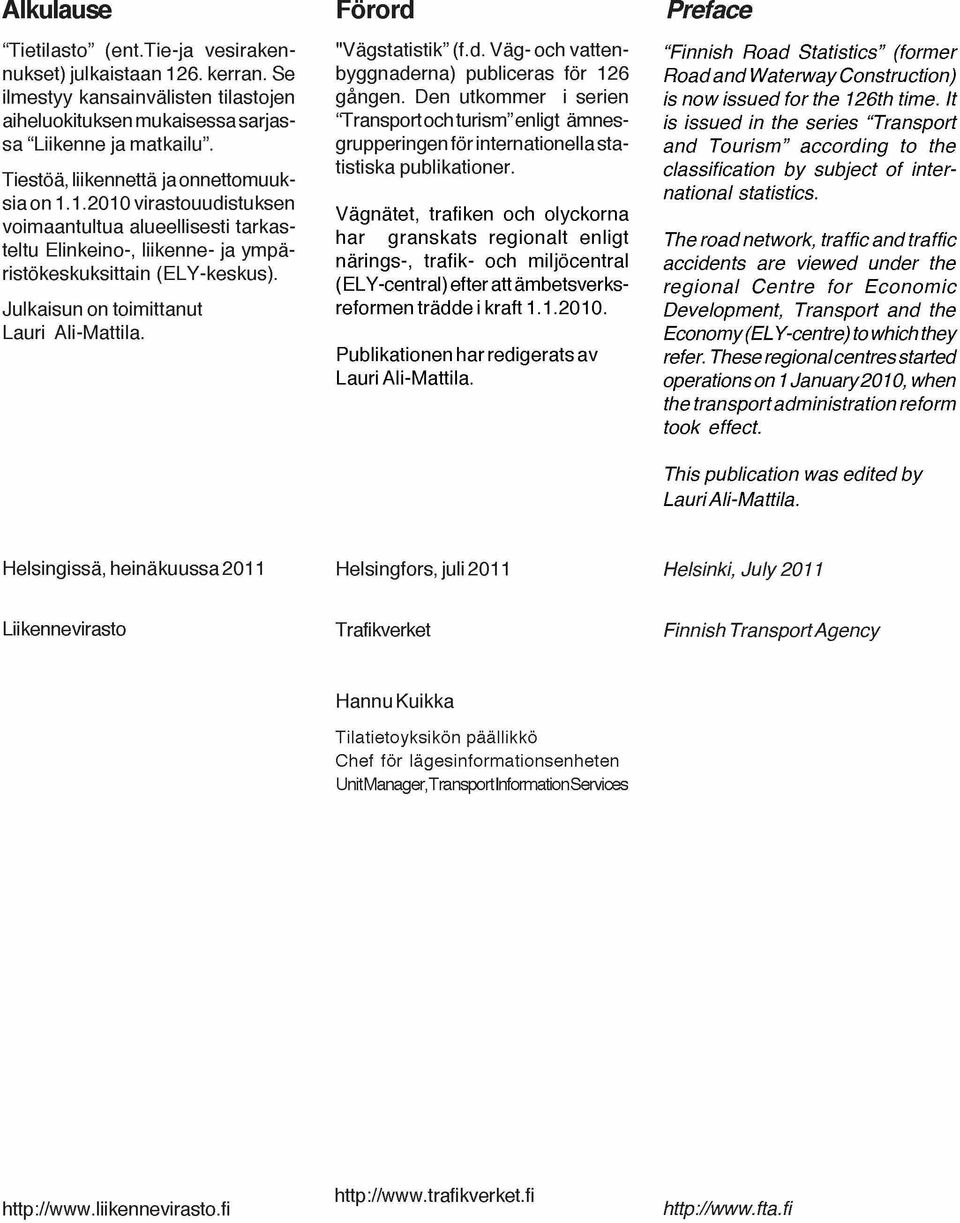 Julkaisun on toimittanut Lauri Ali-Mattila. "Vägstatistik (f.d. Väg- och vattenbyggnaderna) publiceras för 126 gängen.