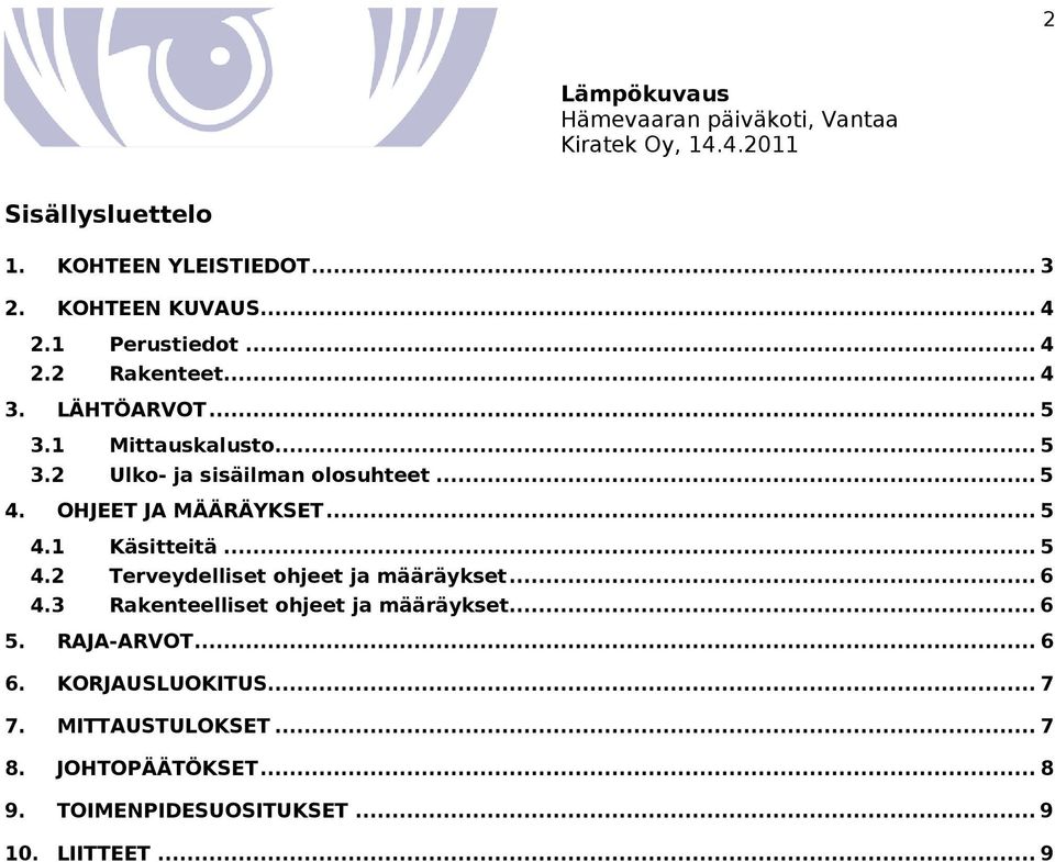 OHJEET JA MÄÄRÄYKSET... 5 4.1 Käsitteitä... 5 4.2 Terveydelliset ohjeet ja määräykset... 6 4.3 Rakenteelliset ohjeet ja määräykset.