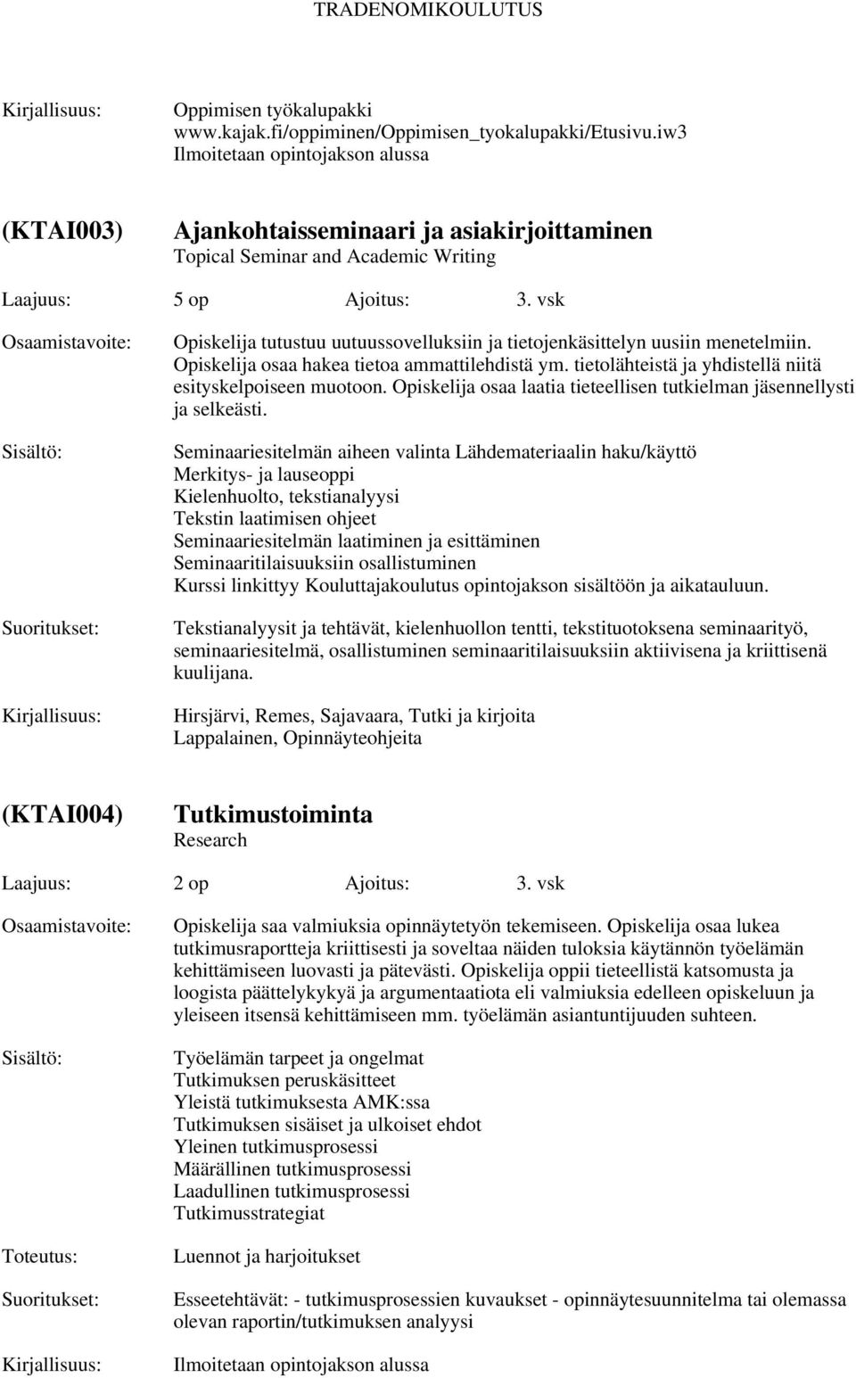 vsk Opiskelija tutustuu uutuussovelluksiin ja tietojenkäsittelyn uusiin menetelmiin. Opiskelija osaa hakea tietoa ammattilehdistä ym. tietolähteistä ja yhdistellä niitä esityskelpoiseen muotoon.