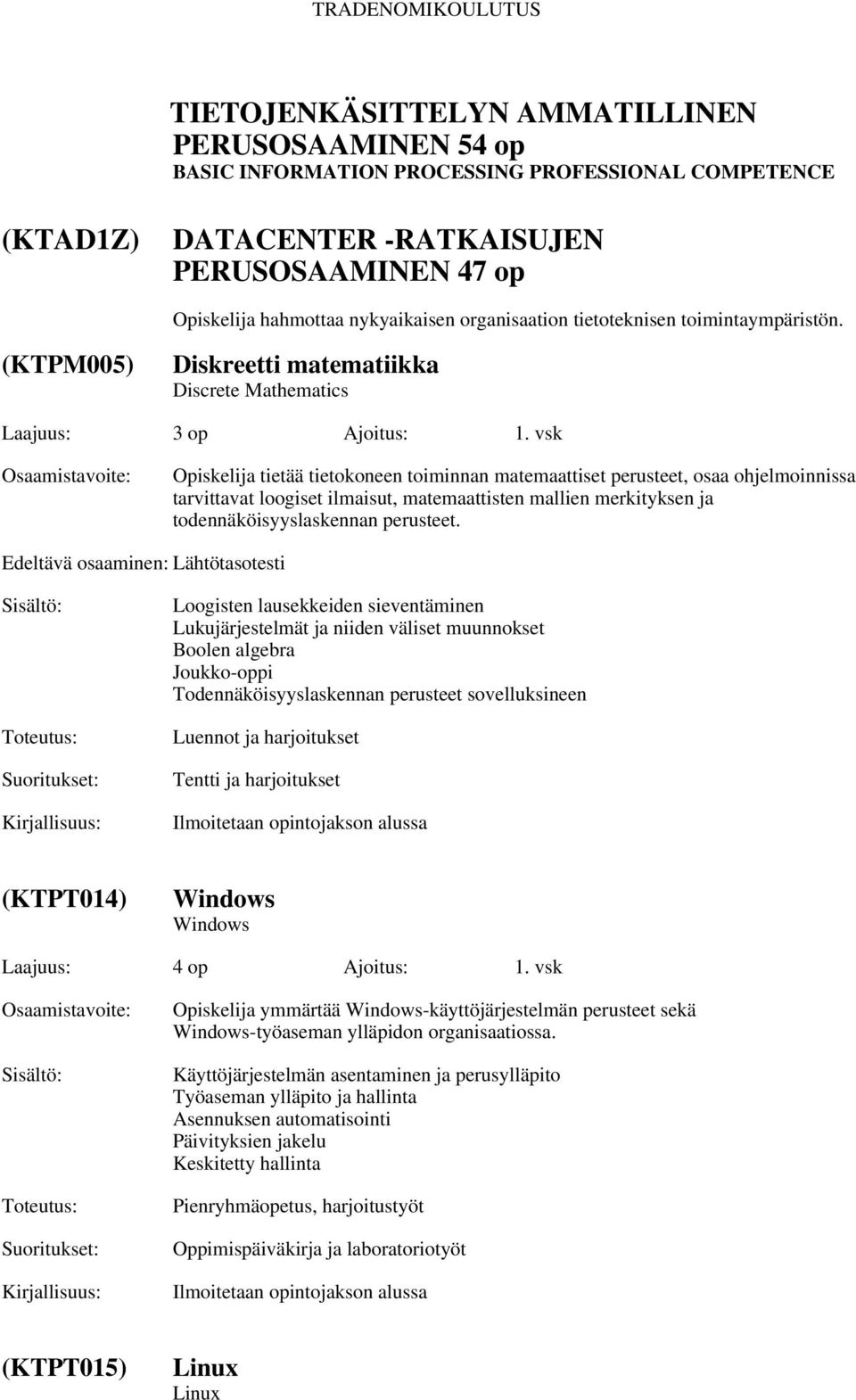 vsk Opiskelija tietää tietokoneen toiminnan matemaattiset perusteet, osaa ohjelmoinnissa tarvittavat loogiset ilmaisut, matemaattisten mallien merkityksen ja todennäköisyyslaskennan perusteet.