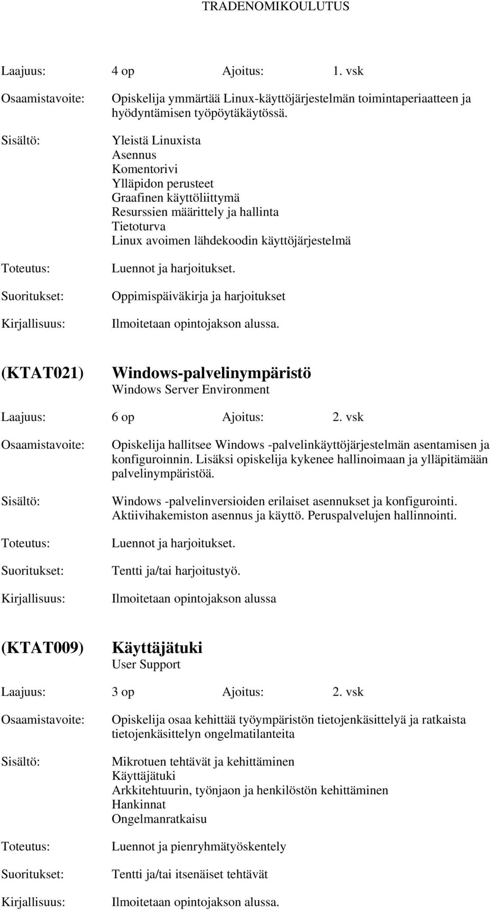 Oppimispäiväkirja ja harjoitukset Ilmoitetaan opintojakson alussa. (KTAT021) Windows-palvelinympäristö Windows Server Environment Laajuus: 6 op Ajoitus: 2.