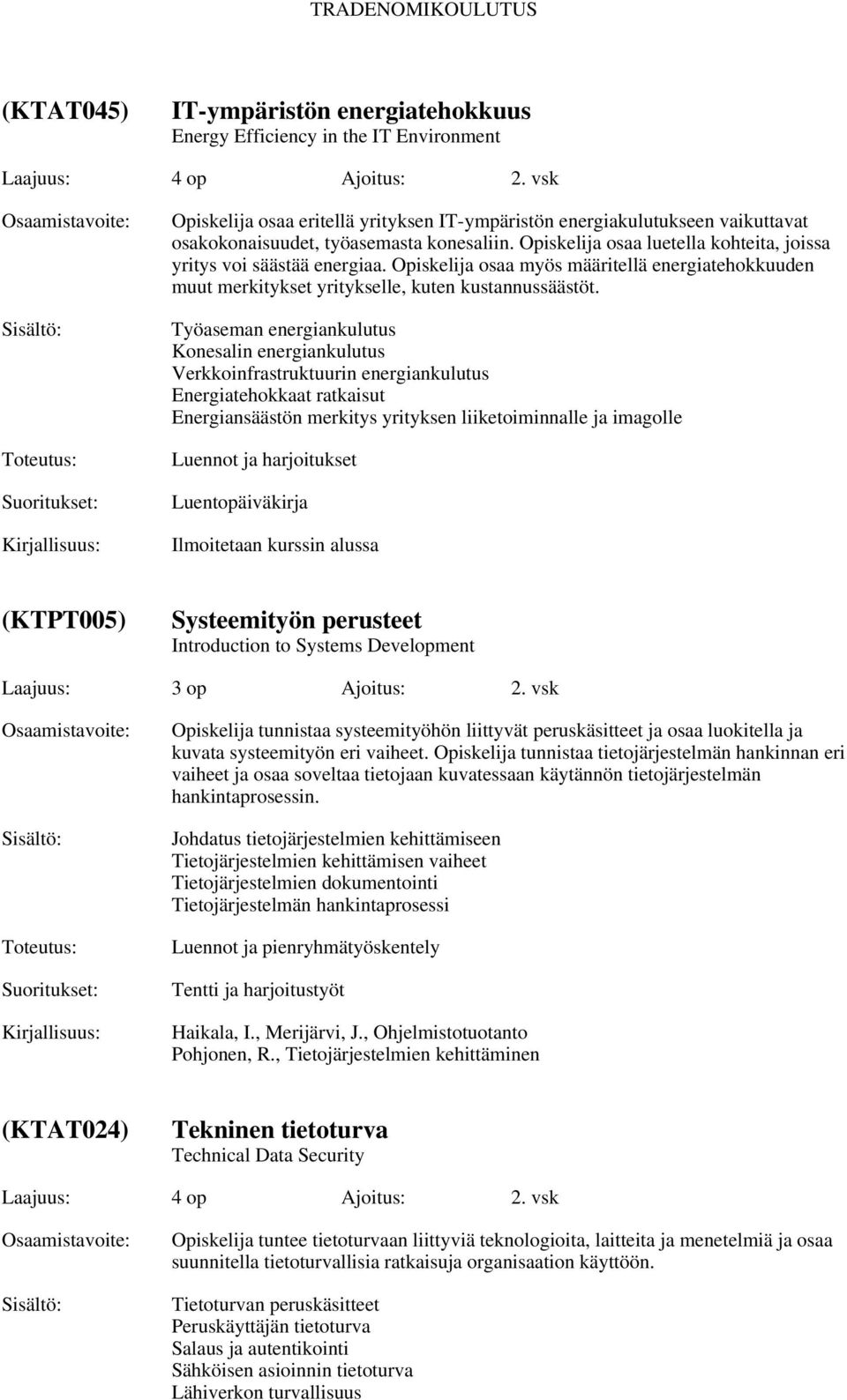 Opiskelija osaa myös määritellä energiatehokkuuden muut merkitykset yritykselle, kuten kustannussäästöt.