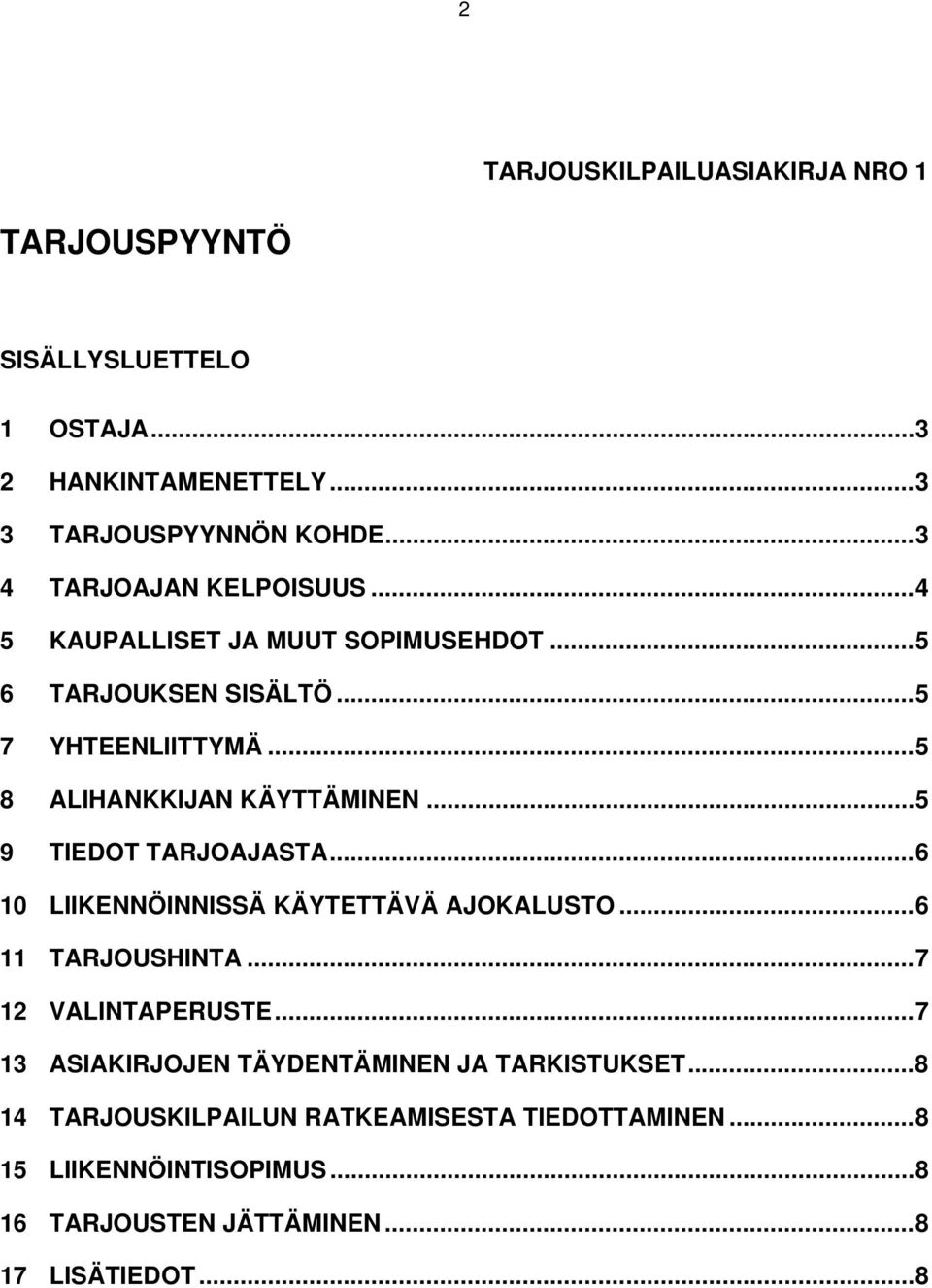 ..5 8 ALIHANKKIJAN KÄYTTÄMINEN...5 9 TIEDOT TARJOAJASTA...6 10 LIIKENNÖINNISSÄ KÄYTETTÄVÄ AJOKALUSTO...6 11 TARJOUSHINTA.