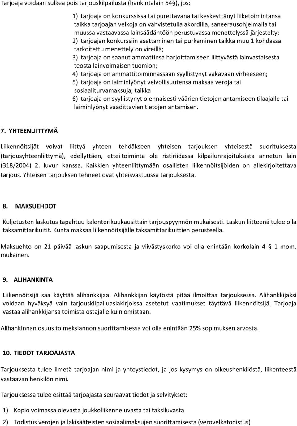 menettely on vireillä; 3) tarjoaja on saanut ammattinsa harjoittamiseen liittyvästä lainvastaisesta teosta lainvoimaisen tuomion; 4) tarjoaja on ammattitoiminnassaan syyllistynyt vakavaan virheeseen;