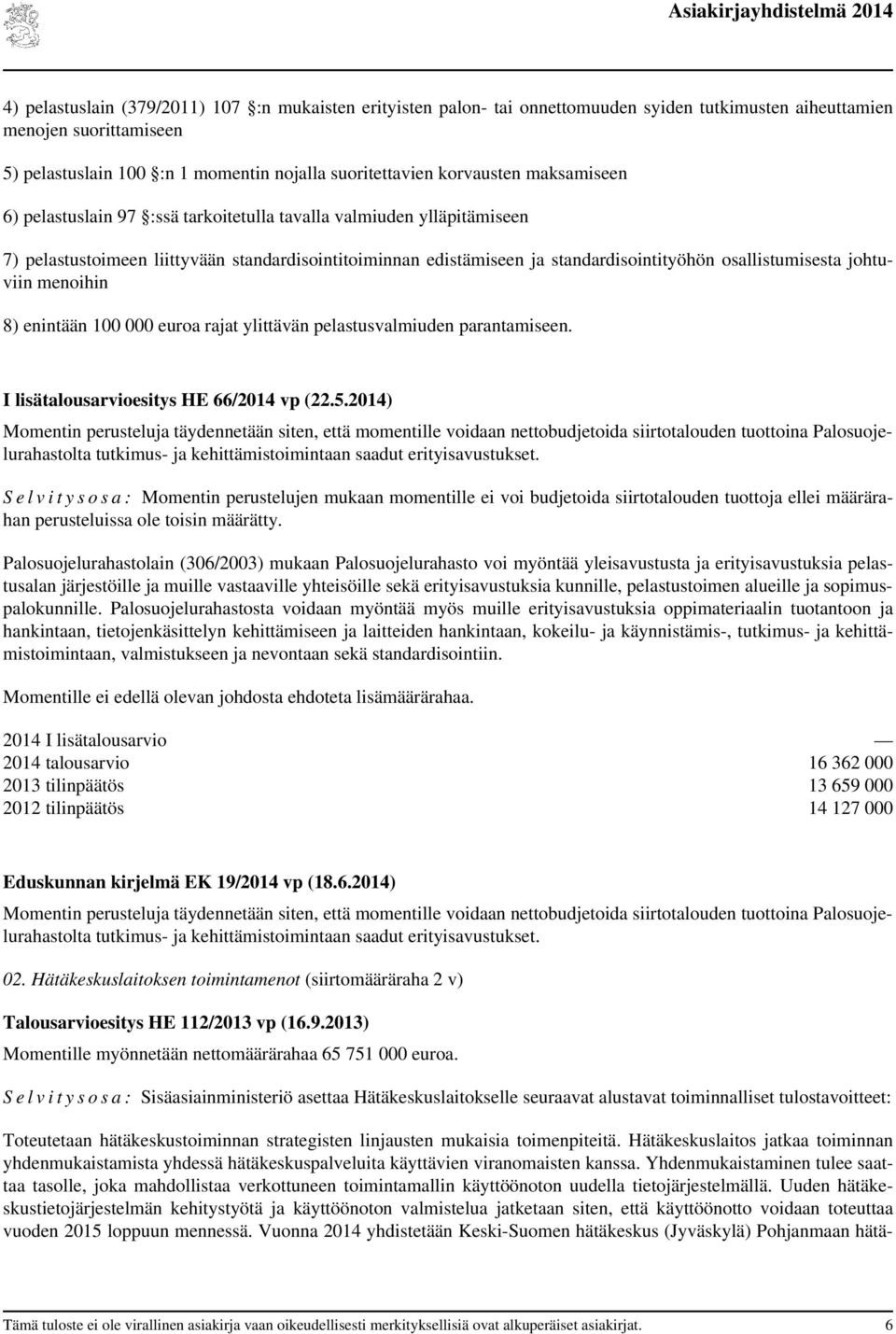 osallistumisesta johtuviin menoihin 8) enintään 100 000 euroa rajat ylittävän pelastusvalmiuden parantamiseen. I lisätalousarvioesitys HE 66/ vp (22.5.