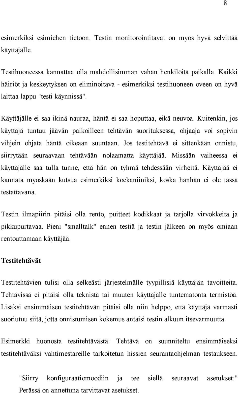 Kuitenkin, jos käyttäjä tuntuu jäävän paikoilleen tehtävän suorituksessa, ohjaaja voi sopivin vihjein ohjata häntä oikeaan suuntaan.