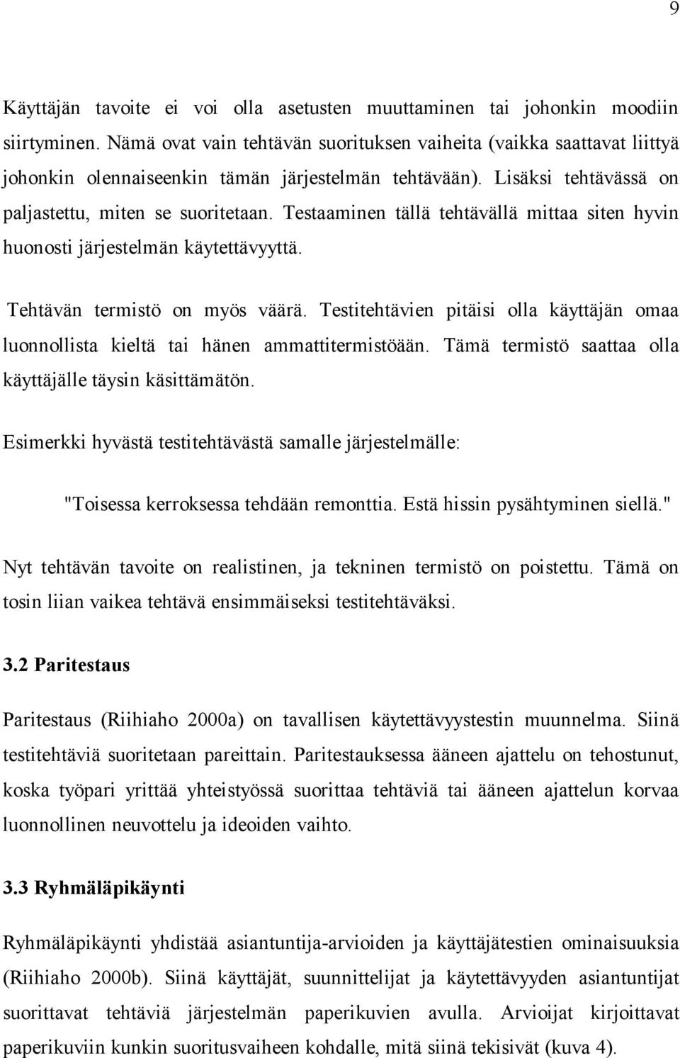 Testaaminen tällä tehtävällä mittaa siten hyvin huonosti järjestelmän käytettävyyttä. Tehtävän termistö on myös väärä.