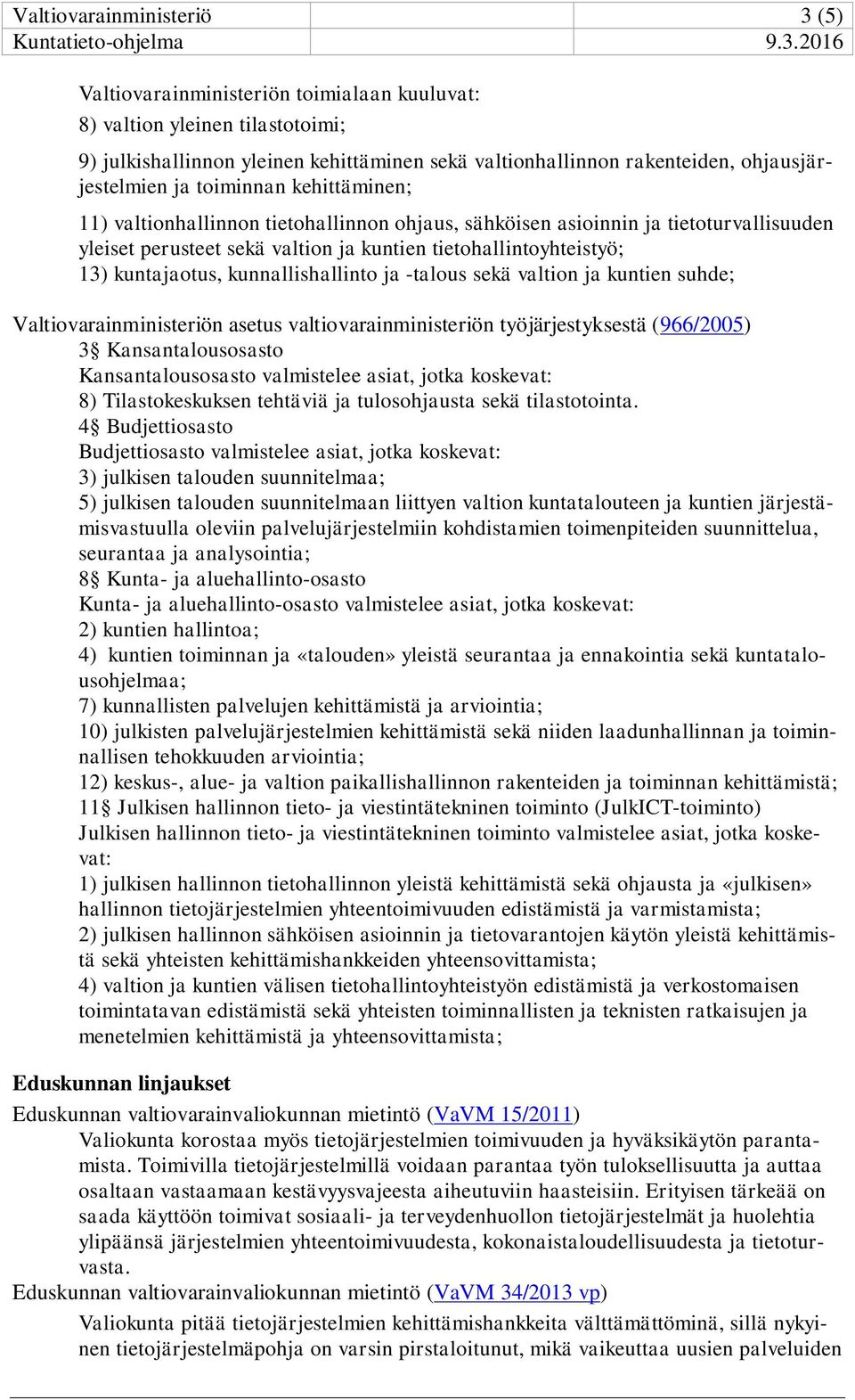 13) kuntajaotus, kunnallishallinto ja -talous sekä valtion ja kuntien suhde; Valtiovarainministeriön asetus valtiovarainministeriön työjärjestyksestä (966/2005) 3 Kansantalousosasto