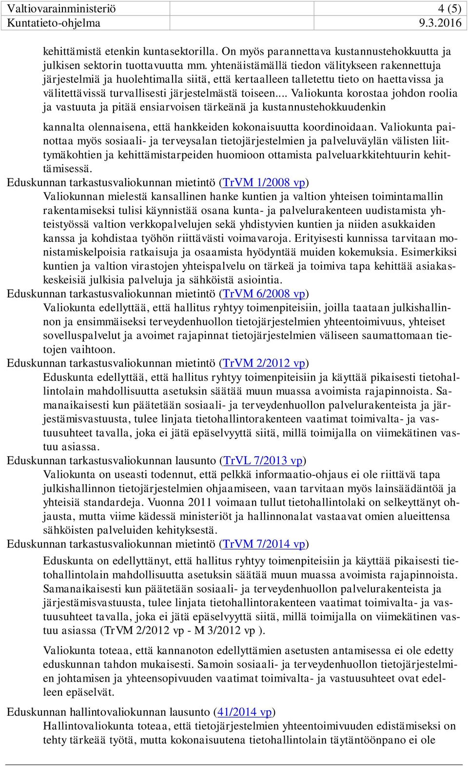 .. Valiokunta korostaa johdon roolia ja vastuuta ja pitää ensiarvoisen tärkeänä ja kustannustehokkuudenkin kannalta olennaisena, että hankkeiden kokonaisuutta koordinoidaan.