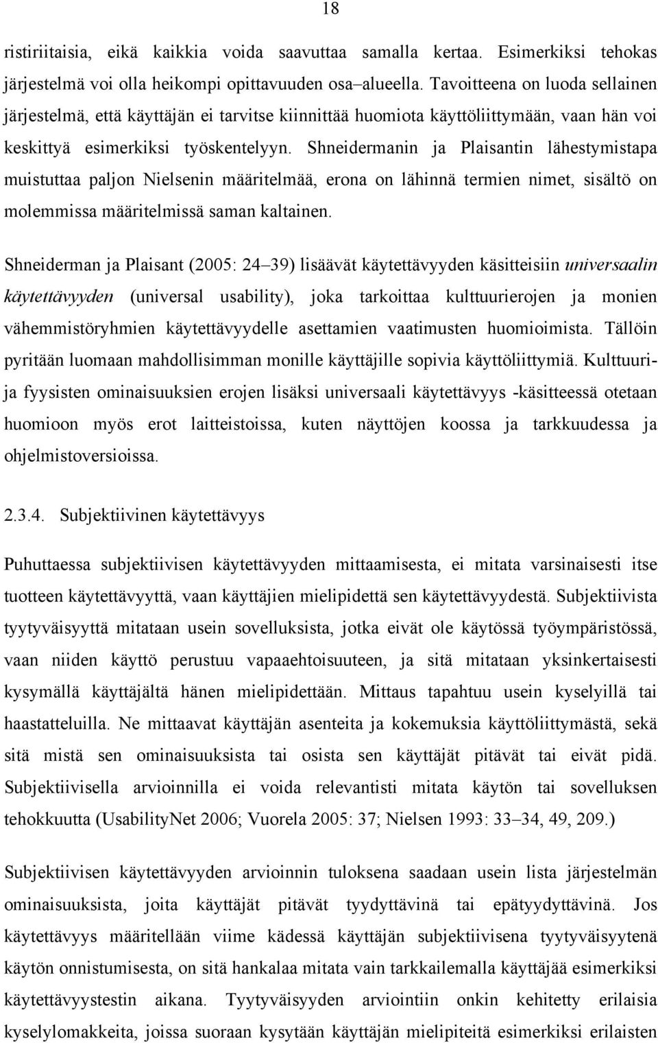 Shneidermanin ja Plaisantin lähestymistapa muistuttaa paljon Nielsenin määritelmää, erona on lähinnä termien nimet, sisältö on molemmissa määritelmissä saman kaltainen.