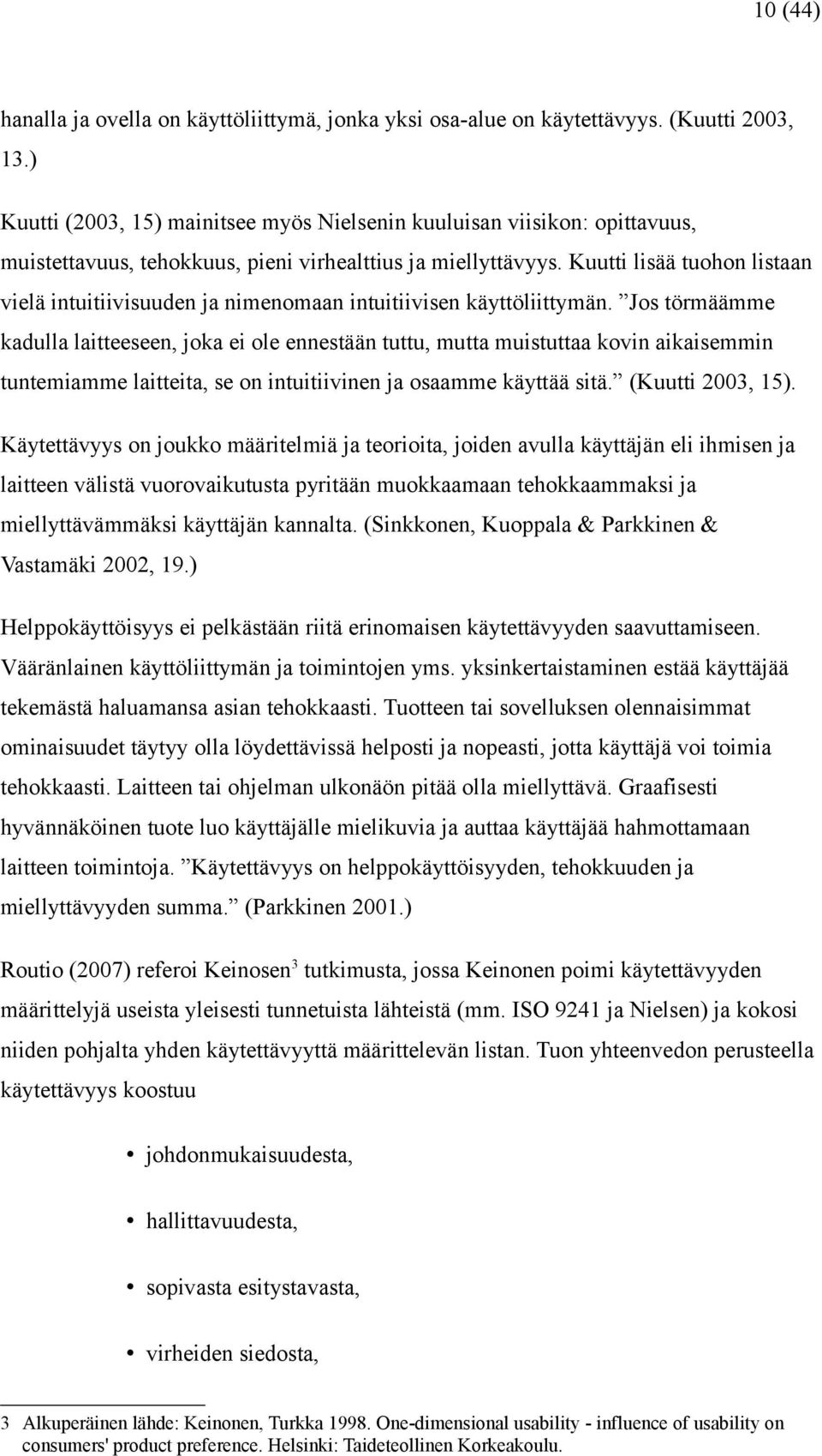 Kuutti lisää tuohon listaan vielä intuitiivisuuden ja nimenomaan intuitiivisen käyttöliittymän.