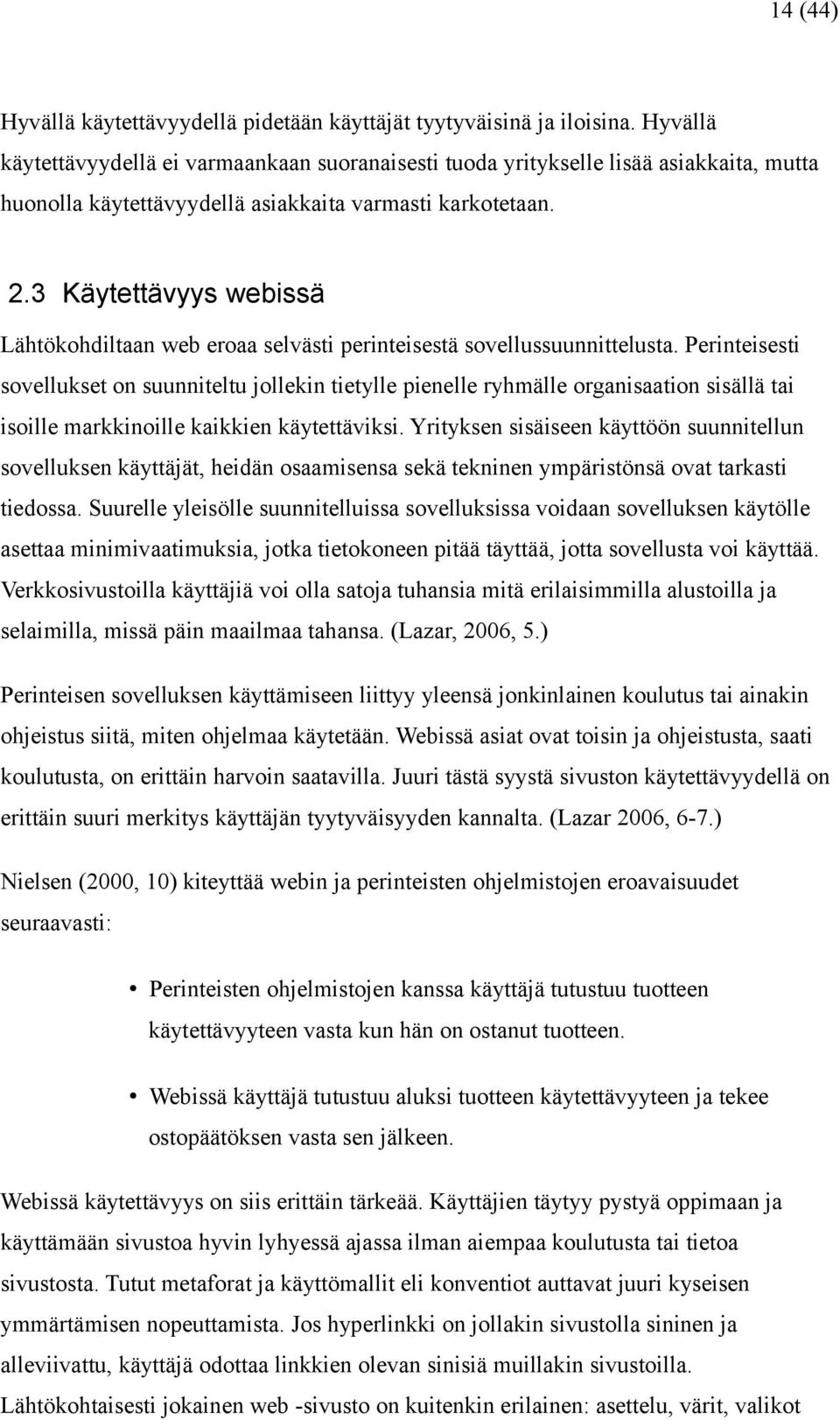 3 Käytettävyys webissä Lähtökohdiltaan web eroaa selvästi perinteisestä sovellussuunnittelusta.