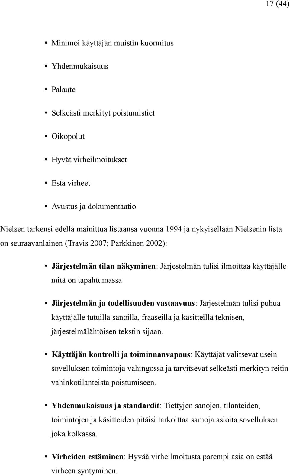 tapahtumassa Järjestelmän ja todellisuuden vastaavuus: Järjestelmän tulisi puhua käyttäjälle tutuilla sanoilla, fraaseilla ja käsitteillä teknisen, järjestelmälähtöisen tekstin sijaan.