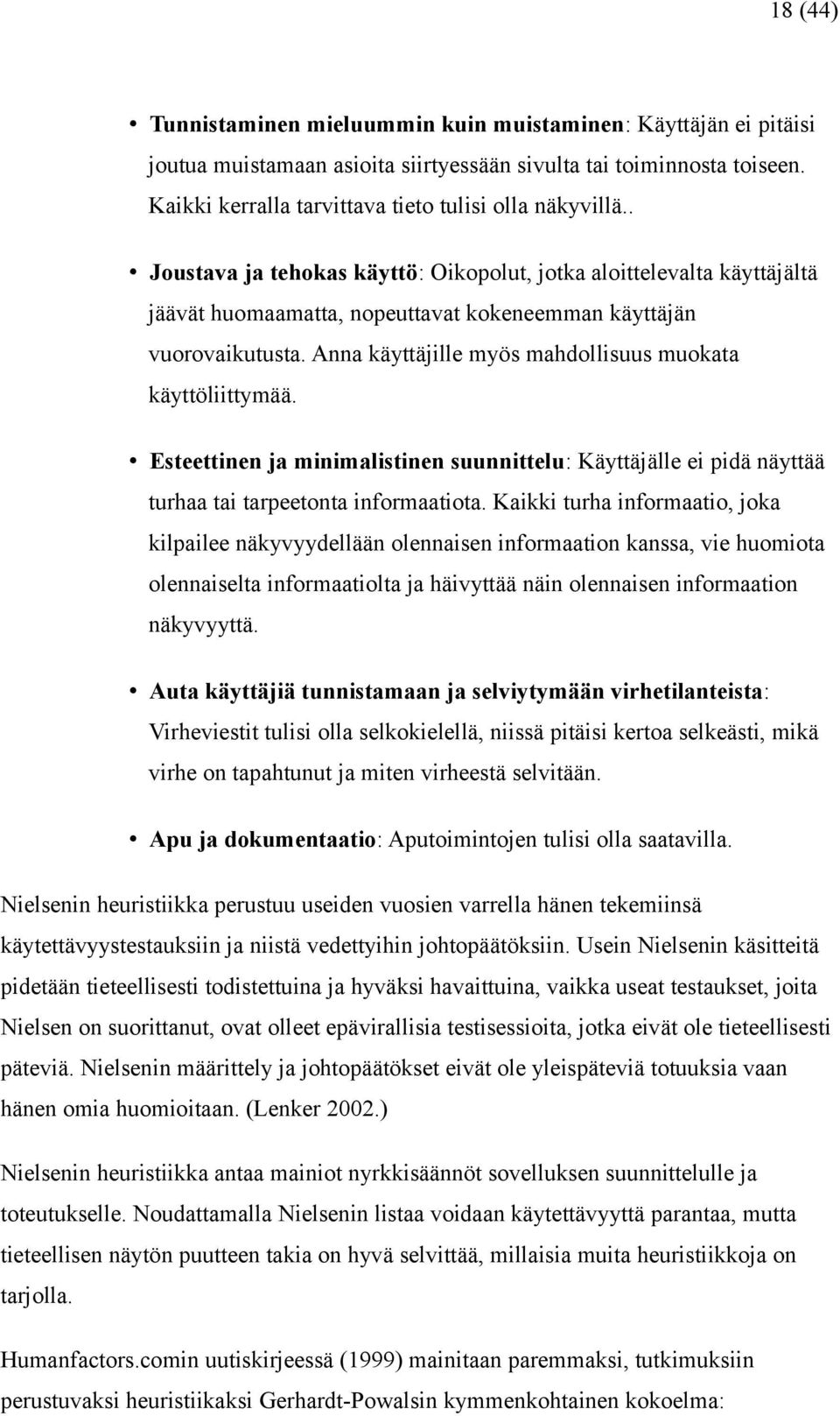 Anna käyttäjille myös mahdollisuus muokata käyttöliittymää. Esteettinen ja minimalistinen suunnittelu: Käyttäjälle ei pidä näyttää turhaa tai tarpeetonta informaatiota.