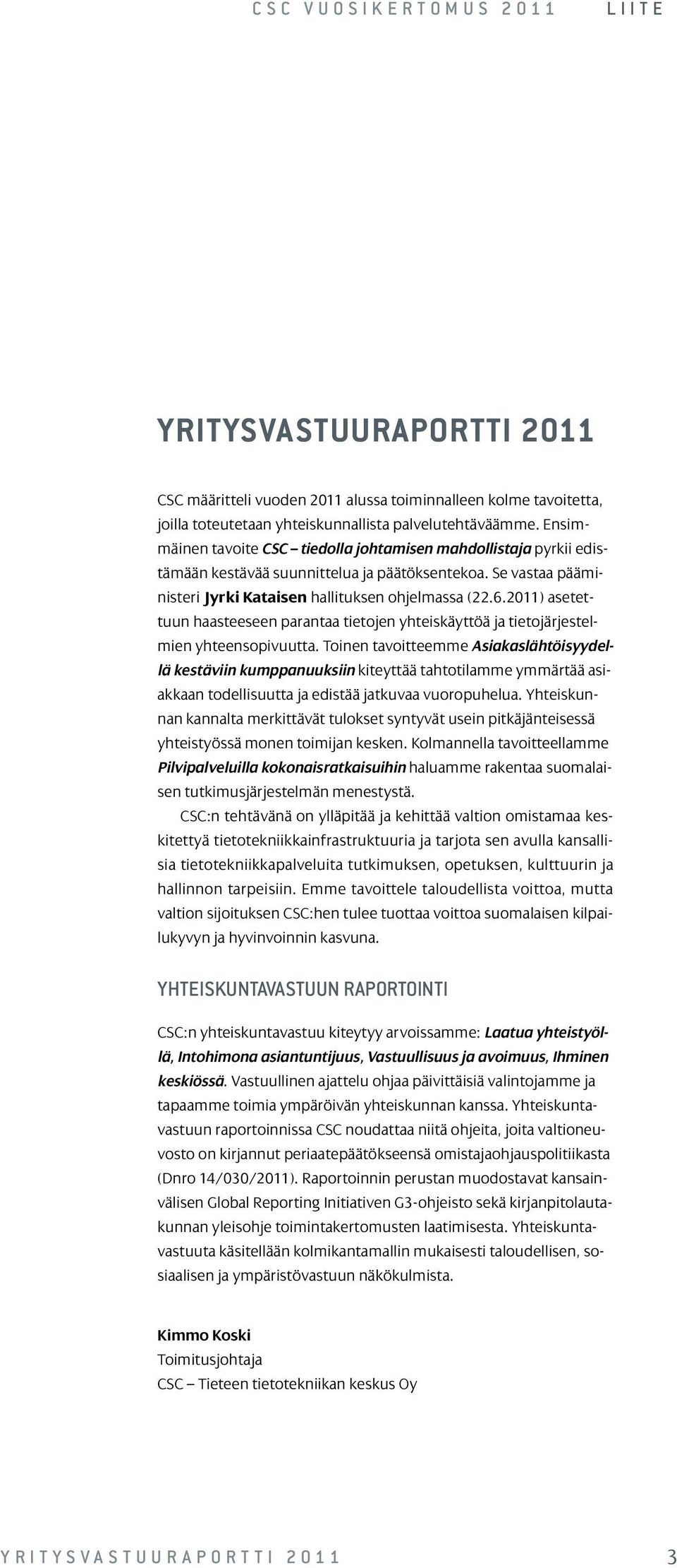 2011) asetettuun haasteeseen parantaa tietojen yhteiskäyttöä ja tietojärjestelmien yhteensopivuutta.