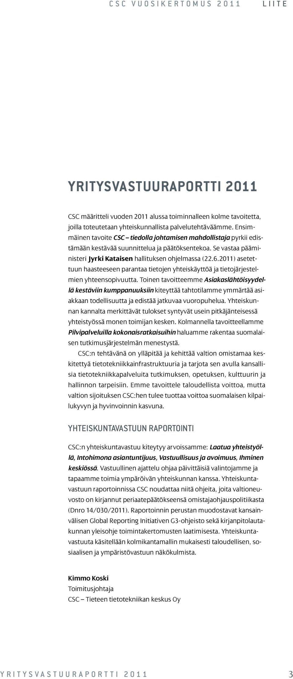 2011) asetettuun haasteeseen parantaa tietojen yhteiskäyttöä ja tietojärjestelmien yhteensopivuutta.