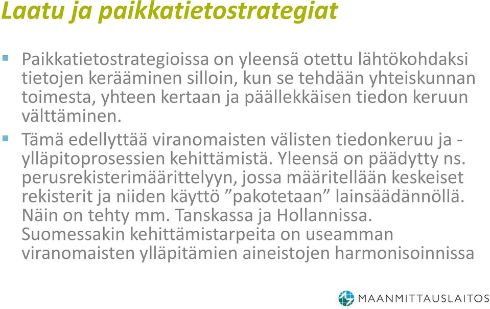 Tämä edellyttää viranomaisten välisten tiedonkeruu ja - ylläpitoprosessien kehittämistä. Yleensä on päädytty ns.