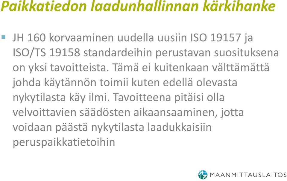 Tämä ei kuitenkaan välttämättä johda käytännön toimii kuten edellä olevasta nykytilasta käy ilmi.