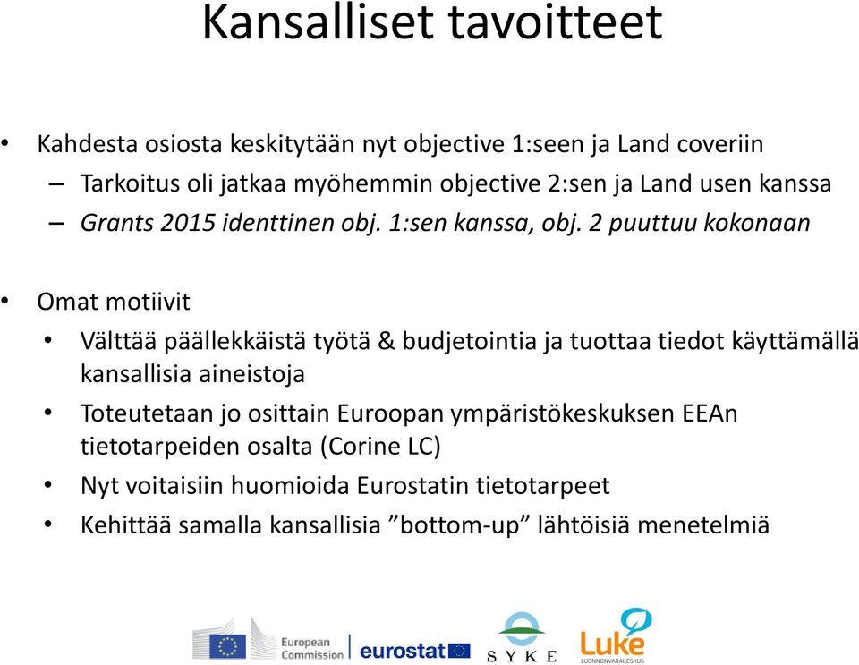 2 puuttuu kokonaan Omat motiivit Välttää päällekkäistä työtä & budjetointia ja tuottaa tiedot käyttämällä kansallisia aineistoja